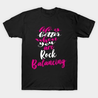 Life Is Better When You Are Rock Balancing T-Shirt